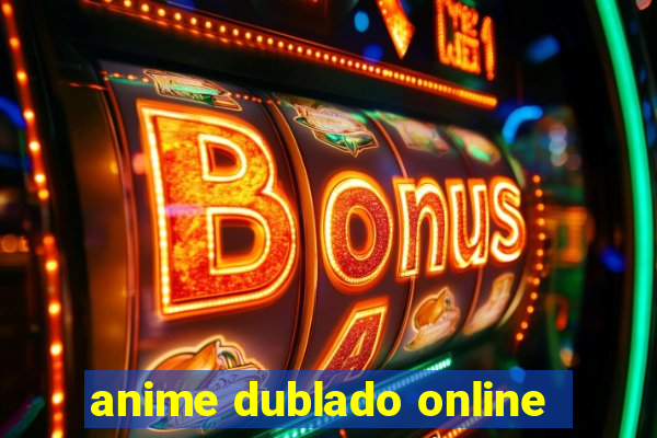 anime dublado online